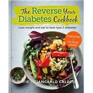 The Reverse Your Diabetes Cookbook Lose weight and eat to beat type 2 diabetes by Caldesi, Giancarlo; Caldesi, Katie, 9780857838575