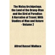 The Malay Archipelago, the Land of the Orang-utan and the Bird of Paradise by Wallace, Alfred Russel, 9781153748575