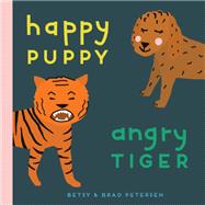Happy Puppy, Angry Tiger A Little Book about Big Feelings by Petersen, Brad; Petersen, Betsy; Petersen, Betsy, 9781611808575