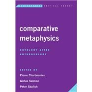 Comparative Metaphysics Ontology After Anthropology by Charbonnier, Pierre; Salmon, Gildas; Skafish, Peter, 9781783488575