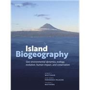 Island Biogeography Geo-environmental Dynamics, Ecology, Evolution, Human Impact, and Conservation by Whittaker, Robert J.; Fernndez-Palacios, Jos Mara; Matthews, Thomas J., 9780198868576