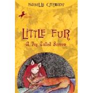 Little Fur #2: A Fox Called Sorrow by CARMODY, ISOBELLE, 9780375838576