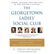 The Georgetown Ladies' Social Club Power, Passion, and Politics in the Nation's Capital by Heymann, C. David, 9780743428576
