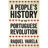 A People's History of the Portuguese Revolution by Varela, Raquel; Robinson, Peter; Purdy, Sean, 9780745338576