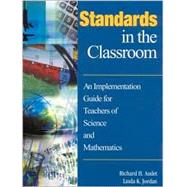 Standards in the Classroom : An Implementation Guide for Teachers of Science and Mathematics by Richard H. Audet, 9780761938576