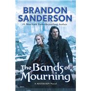 The Bands of Mourning A Mistborn Novel by Sanderson, Brandon, 9780765378576