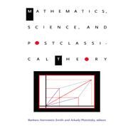 Mathematics, Science, and Postclassical Theory by Smith, Barbara Herrnstein; Plotnitsky, Arkady, 9780822318576