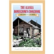 The Alaska Homegrown Cookbook by Alaska Northwest Books; Dixon, Kirsten, 9780882408576