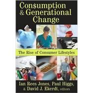 Consumption and Generational Change: The Rise of Consumer Lifestyles by Jones,Ian, 9781412808576