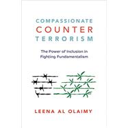 Compassionate Counterterrorism The Power of Inclusion In Fighting Fundamentalism by AL OLAIMY, LEENA, 9781523098576