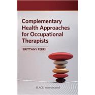 Complementary and Alternative Modalities for Occupational Therapists by Ferri, B., 9781630918576