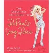 The Essential Fan Guide to Rupaul's Drag Race by Davis, John; Vanderploeg, Libby, 9781925418576