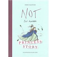 Not Just Another Princess Story by Radford, Sheri; Leng, Qin, 9781927018576