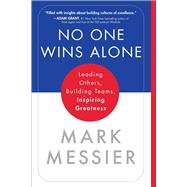 No One Wins Alone Leading Others, Building Teams, Inspiring Greatness by Messier, Mark; Roberts, Jimmy, 9781982158576