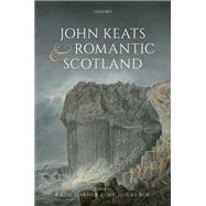 John Keats and Romantic Scotland by Garner, Katie; Roe, Nicholas, 9780198858577