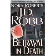 Betrayal in Death by Robb, J. D.; Roberts, Nora, 9780425178577