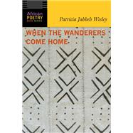 When the Wanderers Come Home by Wesley, Patricia Jabbeh, 9780803288577