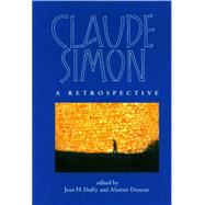 Claude Simon A Retrospective by Duffy, Jean H.; Duncan, Alastair, 9780853238577