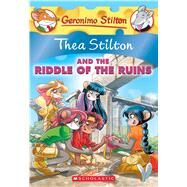 Thea Stilton and the Riddle of the Ruins (Thea Stilton #28) A Geronimo Stilton Adventure by Stilton, Thea; Stilton, Thea; Schaffer, Andrea, 9781338268577