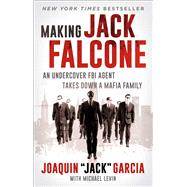 Making Jack Falcone An Undercover FBI Agent Takes Down a Mafia Family by Garcia, Joaquin  