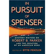 In Pursuit of Spenser Mystery Writers on Robert B. Parker and the Creation of an American Hero by Penzler, Otto; Atkins, Ace; Block, Lawrence, 9781935618577