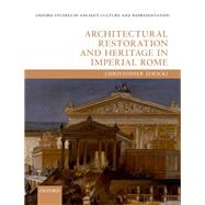 Architectural Restoration and Heritage in Imperial Rome by Siwicki, Christopher, 9780198848578