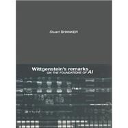 Wittgenstein's Remarks on the Foundations of AI by Shanker,Stuart G., 9780415408578