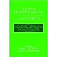 Youth Unemployment and Society by Edited by Anne C. Petersen , Jeylan T. Mortimer, 9780521028578