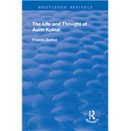 The Life and Thought of Aurel Kolnai by Dunlop,Francis, 9781138728578