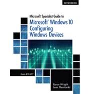 Microsoft Specialist Guide to Microsoft Windows 10 (Exam 70-697, Configuring Windows Devices) by Wright; Plesniarski, 9781285868578