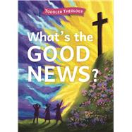 What's the Good News? A Toddler Theology Book About the Gospel by Groves, Lauren; Samuel, Alice, 9781430088578