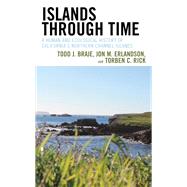 Islands through Time A Human and Ecological History of California's Northern Channel Islands by Braje, Todd J.; Erlandson, Jon M.; Rick, Torben C., 9781442278578