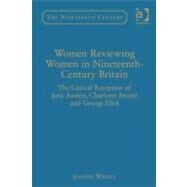 Women Reviewing Women in Nineteenth-Century Britain : The Critical Reception of Jane Austen, Charlotte Bront, and George Eliot by Wilkes, Joanne, 9780754698579