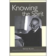 Knowing the Spirit by Elahi, Ostad; Morris, James Winston, 9780791468579