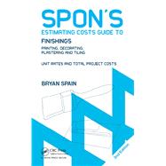 Spon's Estimating Costs Guide to Finishings: Painting, Decorating, Plastering and Tiling, Second Edition by Spain,Bryan, 9781138408579