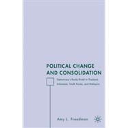 Political Change and Consolidation Democracy's Rocky Road in Thailand, Indonesia, South Korea, and Malaysia by Freedman, Amy L., 9781403968579