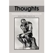 Thoughts : Occurrences That Interrupted A Rambling Life by Fraser, John Forbes, Jr., 9781463438579