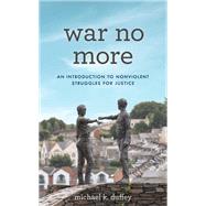 War No More An Introduction to Nonviolent Struggles for Justice by Duffey, Michael K., 9781538158579