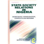 State- Society Relations in Nigeri : Democratic Consolidation, Conflicts and Reforms (HB) by Omeje, Kenneth, 9781905068579