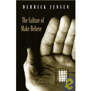 The Culture of Make Believe by Jensen, Derrick, 9781931498579
