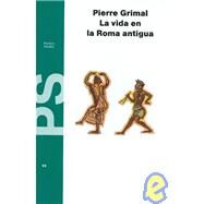 La Vida En La Roma Antigua/ Life in Ancient Rome by Grimal, Pierre, 9788475098579