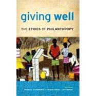 Giving Well The Ethics of Philanthropy by Illingworth, Patricia; Pogge, Thomas; Wenar, Leif, 9780199958580