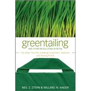 Greentailing and Other Revolutions in Retail Hot Ideas That Are Grabbing Customers' Attention and Raising Profits by Stern, Neil Z.; Ander, Willard N., 9780470288580