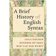 A Brief History of English Syntax by Olga Fischer , Hendrik De Smet , Wim van der Wurff, 9780521768580
