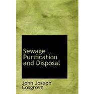 Sewage Purification and Disposal by Cosgrove, John Joseph, 9780554748580