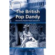 The British Pop Dandy: Masculinity, Popular Music and Culture by Hawkins; Stan, 9780754658580