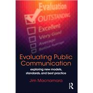 Evaluating Public Communication: Exploring new models, standards, and best practice by Macnamara,Jim, 9781138228580