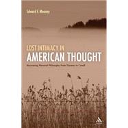 Lost Intimacy in American Thought Recovering Personal Philosophy From Thoreau to Cavell by Mooney, Edward F., 9781441168580