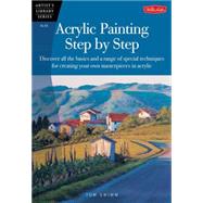 Acrylic Painting Step by Step Discover all the basics and a range of special techniques for creating your own masterpieces in acrylic by Swimm, Tom, 9781560108580