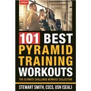 101 Best Pyramid Training Workouts The Ultimate Challenge Workout Collection by Smith, Stewart, 9781578268580